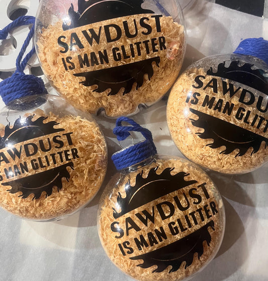 Unique ornamentgift idea, keep for your tree.”Sawdust is Man Glitter” acrylic ornament.